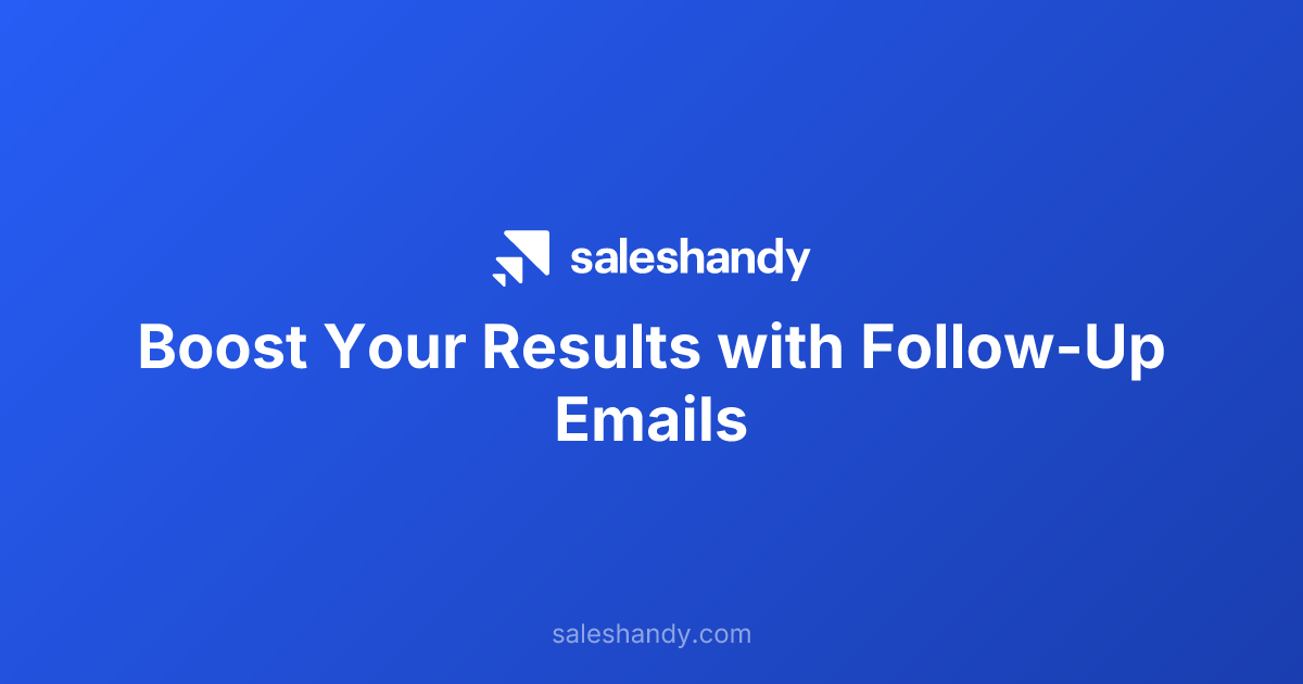 Boost Your Results with Follow-Up Emails | Saleshandy