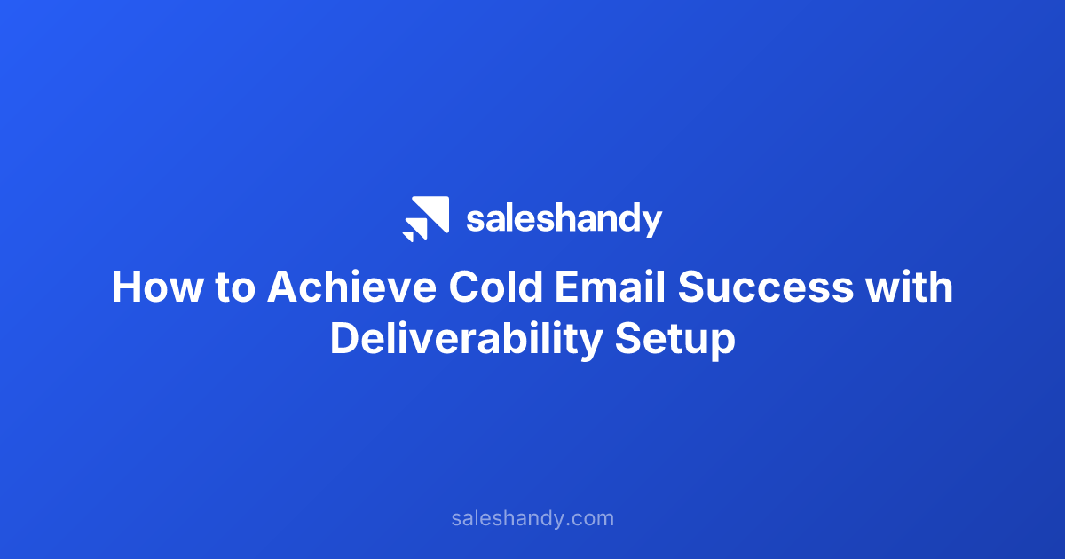How to Achieve Cold Email Success with Deliverability Setup