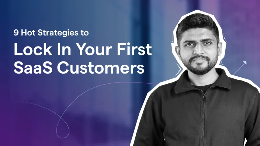 9 Hot Strategies to Lock In Your First SaaS Customers