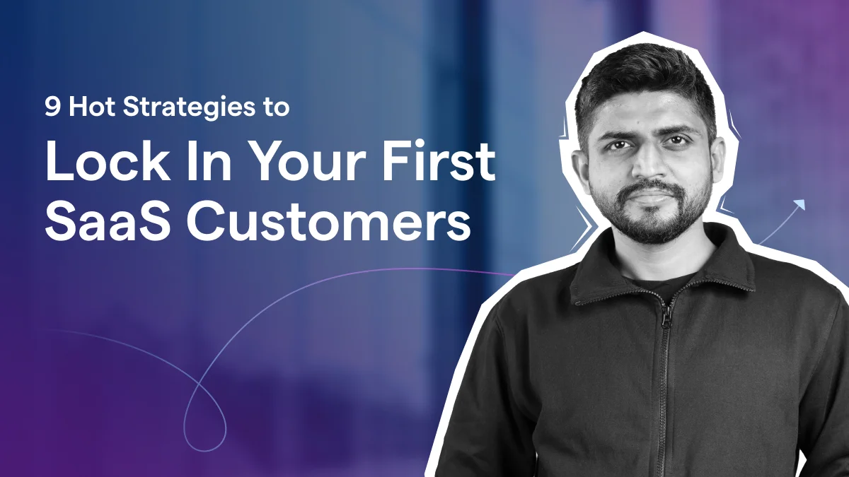 9 Hot Strategies to Lock in Initial Customers for Your SaaS Product