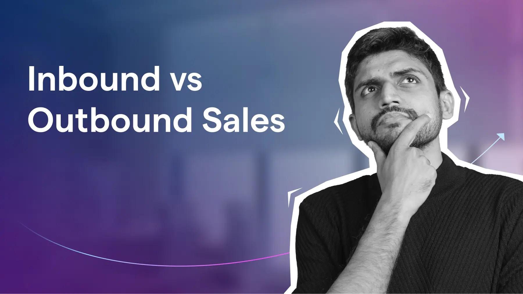 Inbound vs. Outbound Sales: Which Is Better?