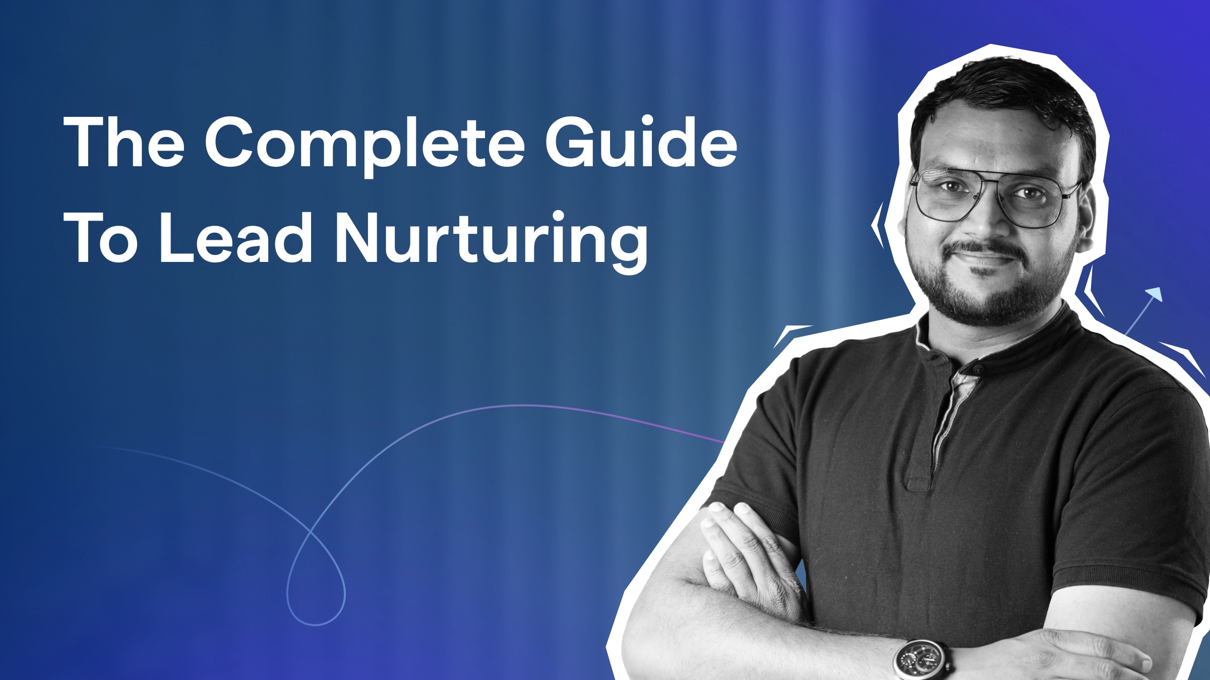 The Complete Guide To Lead Nurturing