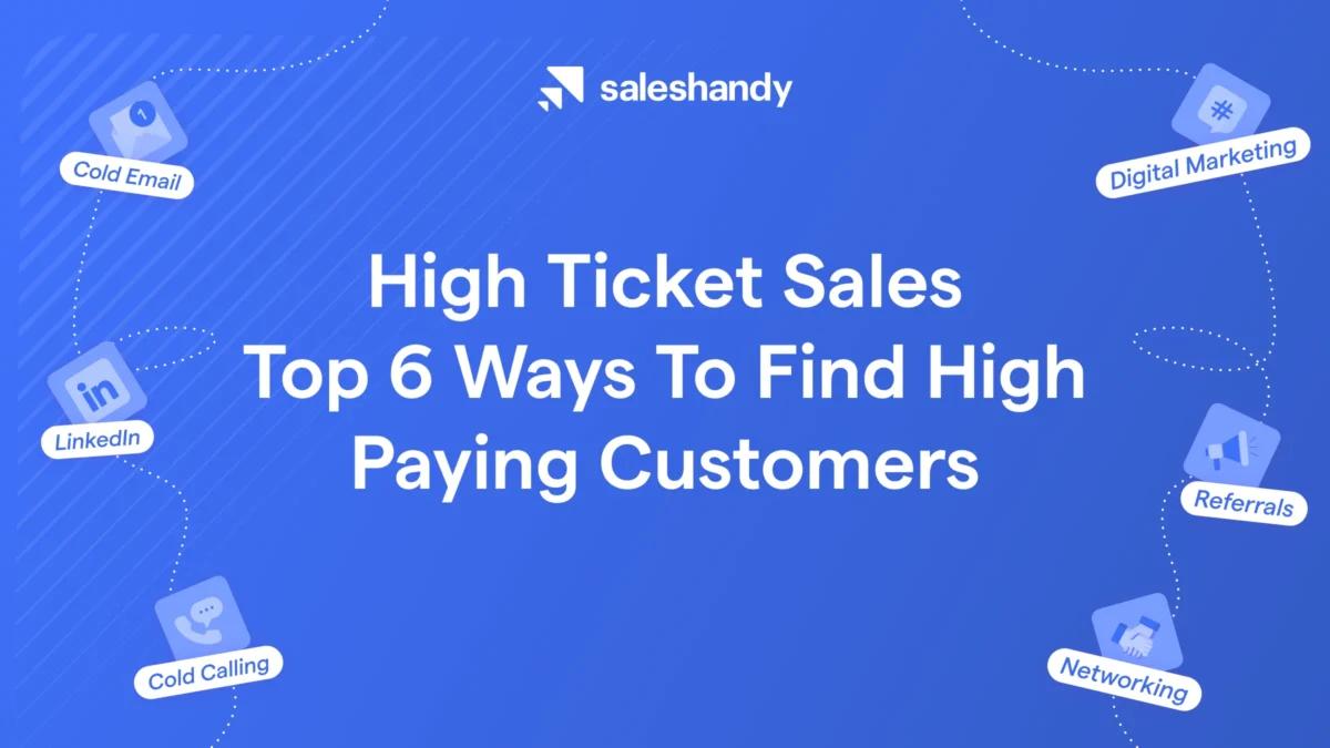 High Ticket Sales: Top 6 Ways To Find High Paying Customers