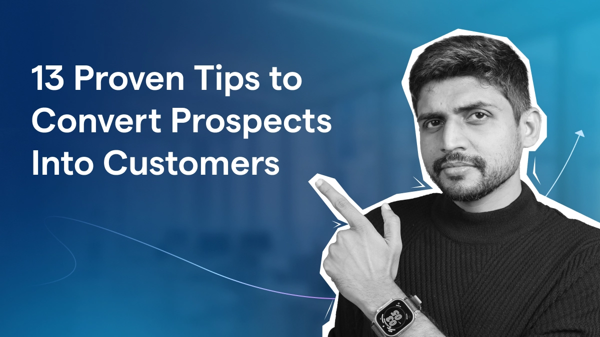 #13 Clear Tips To Convert Your Prospects Into Customers