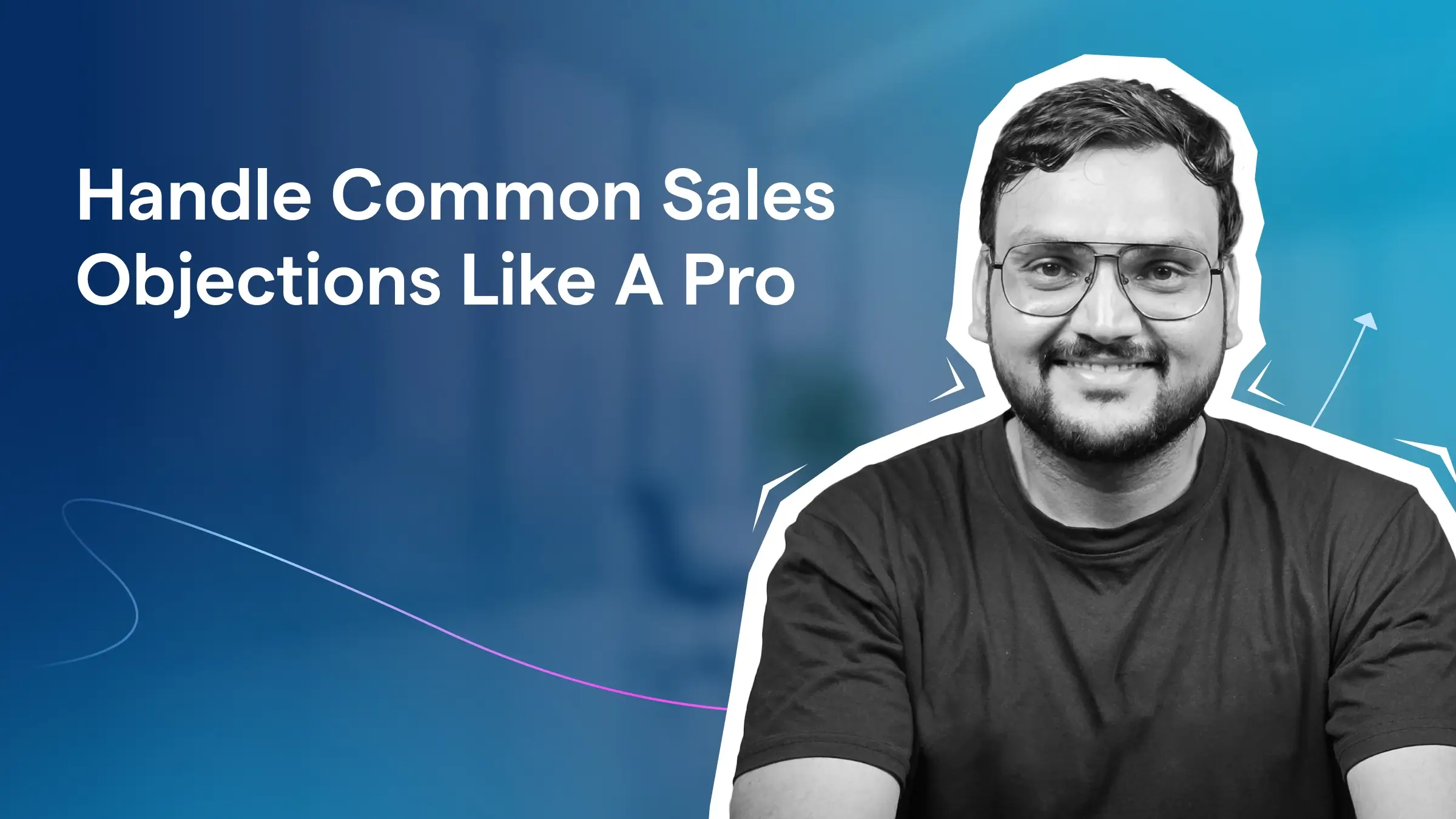 Handle Common Sales Objections Like a Pro